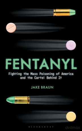 Fentanyl: Fighting the Mass Poisoning of America and the Cartel Behind It - Jake Braun [KSIĄŻKA]