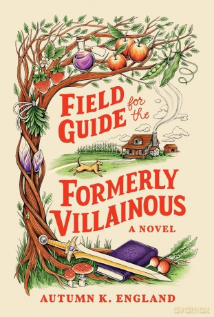 Field Guide for the Formerly Villainous: A Cosy Fantasy Adventure Full of Magic - Autumn K England [KSIĄŻKA]