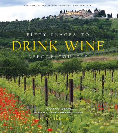 Fifty Places to Drink Wine Before You Die: Travel Experts Share the World's Greatest Wine Destinations - Helmuth Dc [KSIĄŻKA]