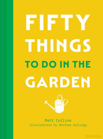 Fifty Things to Do in the Garden: A beautifully illustrated, practical gift guide with fifty activities to embrace the outdoors - Matt Collins [KSIĄŻKA]