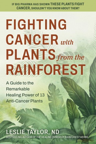 Fighting Cancer with Plants from the Rainforest: A Guide to the Remarkable Healing Power of 13 Anti-Cancer Plants - L Taylor [KSIĄŻKA]