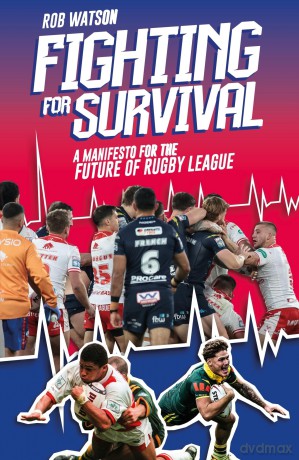 Fighting for Survival: A Manifesto for the Future of Rugby League - Watson Rob [KSIĄŻKA]