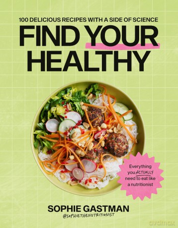Find Your Healthy: 100 delicious recipes with a side of science - Sophie Gastman [KSIĄŻKA]