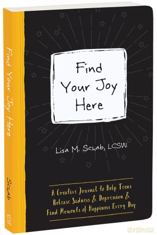 Find Your Joy Here: A Creative Journal to Help Teens Release Sadness and Depression and Find Moments of Happiness Every Day (Instant Help Guided Journal for Teens) - Lisa M Schab [KSIĄŻKA]