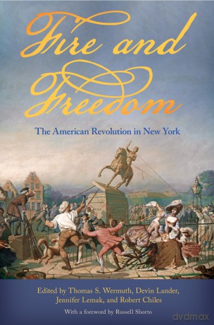 Fire and Freedom: The American Revolution in New York - Thomas S. Wermuth [KSIĄŻKA]