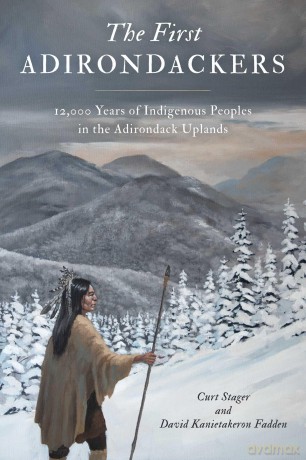 First Adirondackers: 12,000 Years of Indigenous Peoples in the Adirondack Uplands [KSIĄŻKA]