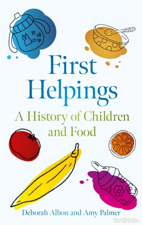 First Helpings: A History of Children and Food - Deborah Albon [KSIĄŻKA]