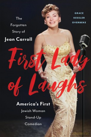 First Lady of Laughs: The Forgotten Story of Jean Carroll, America's First Jewish Woman Stand-Up Comedian [KSIĄŻKA]
