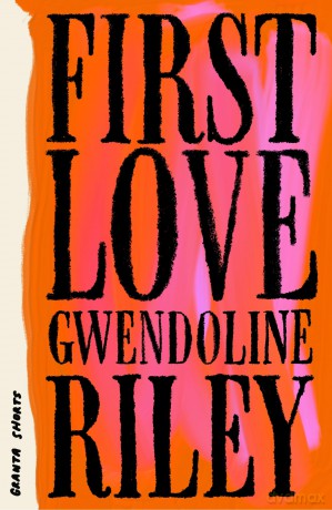 First Love (Granta Shorts) - Gwendoline Riley [KSIĄŻKA]