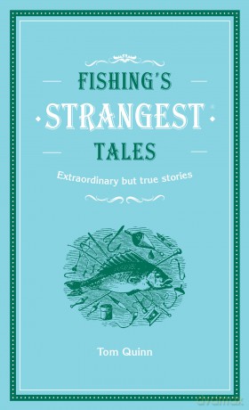 Fishing's Strangest Tales: A collection of humorous and bizarre true stories, ideal for fans of fishing and trivia (Strangest series) - Tom Quinn [KSIĄŻKA]