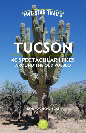 Five-Star Trails: Tucson: 40 Spectacular Hikes Around the Old Pueblo [KSIĄŻKA]