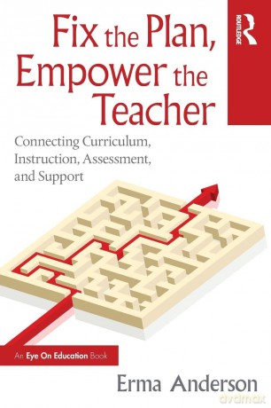 Fix the Plan, Empower the Teacher: Connecting Curriculum, Instruction, Assessment, and Support - Anderson Erma [KSIĄŻKA]
