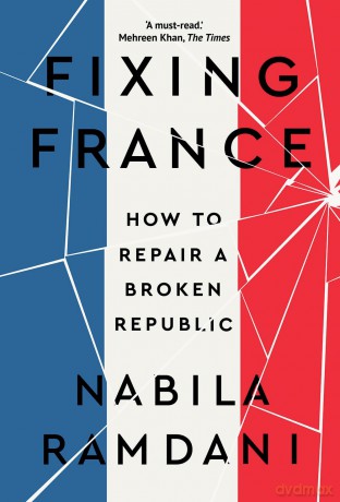 Fixing France: How to Repair a Broken Republic - Nabila Ramdani [KSIĄŻKA]