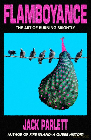 Flamboyance: The Art of Burning Brightly - Jack Parlett [KSIĄŻKA]