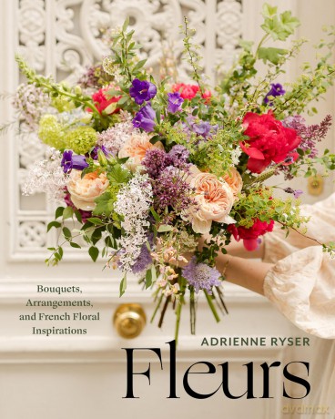 Fleurs: Bouquets, Arrangements, and French Floral Inspirations - Adrienne Ryser [KSIĄŻKA]