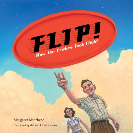 Flip! How the Frisbee Took Flight - Margaret Muirhead [KSIĄŻKA]