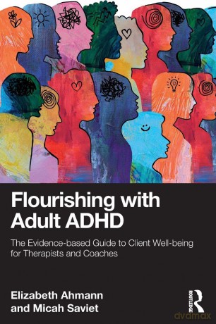 Flourishing with Adult ADHD: The Evidence-based Guide to Client Well-being for Therapists and Coaches - Ahmann Elizabeth [KSIĄŻKA]