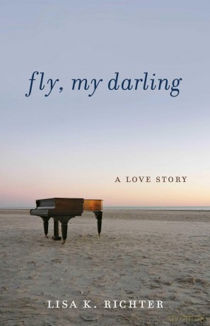Fly, My Darling: A Love Story - Lisa K. Richter [KSIĄŻKA]