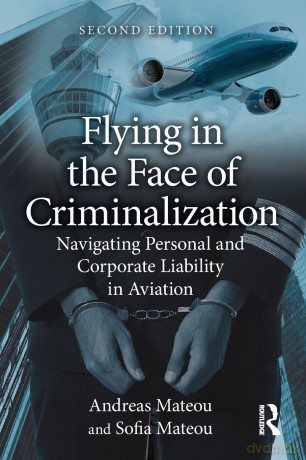 Flying in the Face of Criminalization: Navigating Personal and Corporate Liability in Aviation - Mateou Andreas [KSIĄŻKA]