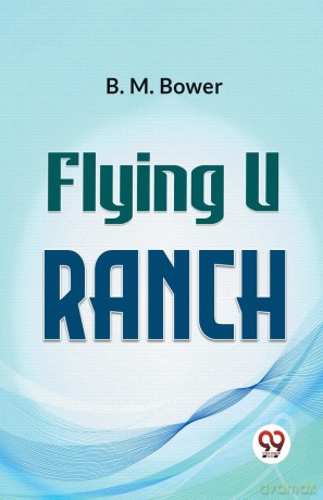Flying U Ranch - B.M. Bower [KSIĄŻKA]