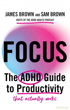 Focus: The ADHD guide to productivity - James Brown [KSIĄŻKA]