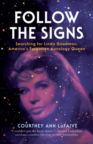 Follow the Signs: Searching for Linda Goodman, America's Forgotten Astrology Queen - Courtney An Lafaive [KSIĄŻKA]