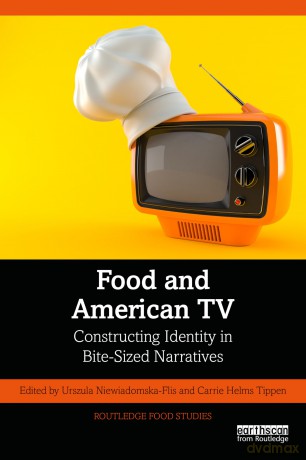 Food and American TV: Constructing Identity in Bite-Sized Narratives (Routledge Food Studies) - Niewiadomska-Flis U [KSIĄŻKA]
