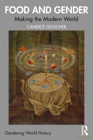 Food and Gender: Making the Modern World (Gendering World History) - Goucher Candice [KSIĄŻKA]
