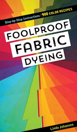 Foolproof Fabric Dyeing: 900 colors recipes, step-by-step instructions - inda Johansen [KSIĄŻKA]