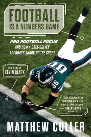 Football Is a Numbers Game: Pro Football Focus and How a Data-Driven Approach Shook Up the Sport: The History of Pro Football Focus and How a Data-Driven Approach Changed Football Forever - Matthew Coller [KSIĄŻKA]