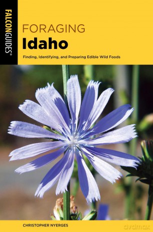 Foraging Idaho: Finding, Identifying, and Preparing Edible Wild Foods (Foraging Series) [KSIĄŻKA]