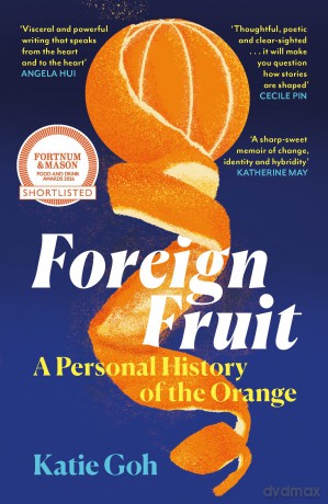 Foreign Fruit: A Personal History of the Orange - Katie Goh [KSIĄŻKA]
