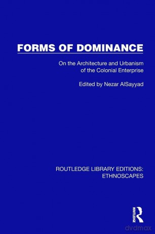 Forms of Dominance: On the Architecture and Urbanism of the Colonial Enterprise (Routledge Library Editions: Ethnoscapes) - Alsayyad Nezar [KSIĄŻKA]