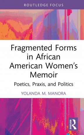 Fragmented Forms in African American Women's Memoir: Poetics, Praxis, and Politics (Routledge Focus on Literature) - Manora Yolanda M. [KSIĄŻKA]