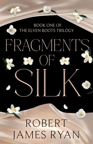 Fragments of Silk (The Elven Boots Trilogy) - Ryan Robert James [KSIĄŻKA]