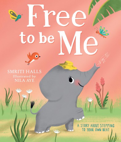 Free to be me!: A heart-warming illustrated picture book, perfect for kids aged 3+ - Smriti Halls [KSIĄŻKA]