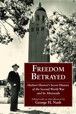 Freedom Betrayed: Herbert Hoover's Secret History of the Second World War and Its Aftermath (Hoover Institution Press Publication) - George H Nash [KSIĄŻKA]