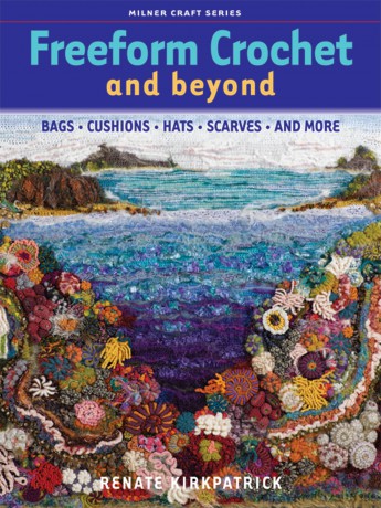 Freeform Crochet and Beyond: Bags, Cushions, Hats, Scarves and More (Milner Craft Series) - enate Kirkpatrick [KSIĄŻKA]