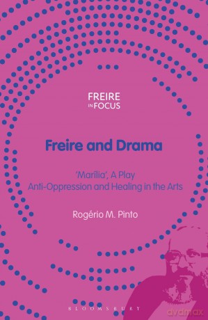 Freire and Drama: 'Marília', a Play - Anti-Oppression and Healing in the Arts (Freire in Focus) - Rog Rio Pinto [KSIĄŻKA]