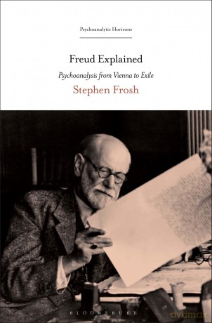 Freud Explained: Psychoanalysis from Vienna to Exile (Psychoanalytic Horizons) - Stephen Frosh [KSIĄŻKA]