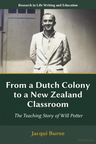 From a Dutch Colony to a New Zealand Classroom: The Teaching Story of Will Potter (Research in Life Writing and Education) [KSIĄŻKA]