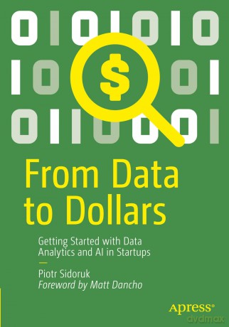 From Data to Dollars: Getting Started with Data Analytics and AI in Startups - Piotr Sidoruk [KSIĄŻKA]