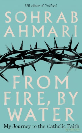 From Fire, By Water - Sohrab Ahmari [KSIĄŻKA]