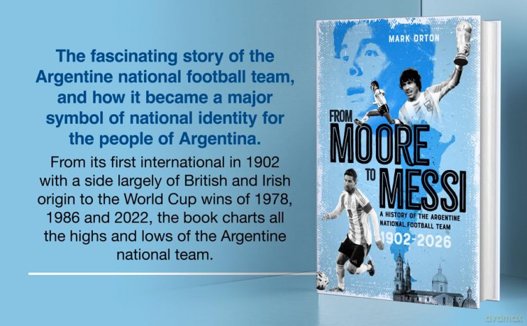From Moore to Messi: A History of the Argentine National Football Team 1902-2026 - Orton Mark [KSIĄŻKA]