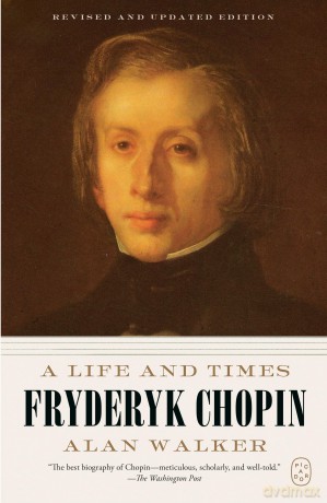 Fryderyk Chopin: A Life and Times - Alan, Dr. Walker [KSIĄŻKA]