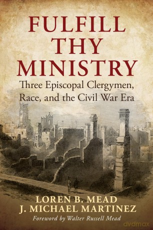 Fulfill Thy Ministry: Three Episcopal Clergymen, Race, and the Civil War Era - Loren Mead [KSIĄŻKA]