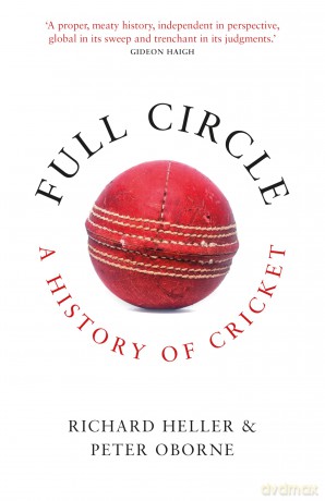 Full Circle: A History of Cricket - Peter Oborne [KSIĄŻKA]
