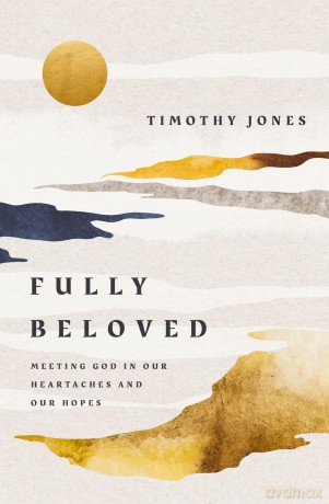 Fully Beloved | Softcover: Meeting God in Our Heartaches and Our Hopes - Timothy Jones [KSIĄŻKA]