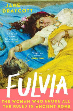 Fulvia: The Woman Who Broke All the Rules in Ancient Rome - Jane Draycott [KSIĄŻKA]