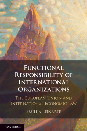 Functional Responsibility of International Organisations: The European Union and International Economic Law - Leinarte Emilija [KSIĄŻKA]